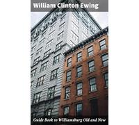 Guide Book to Williamsburg Old and New