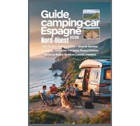 Guide Camping-car Espagne Nord-Ouest 2026: Pays Basque, Asturies, Galice - Aires de Services, Campings, Itinéraires 7-14 Jours, Routes Côtières, Bardenas Reales, Cartes et Conseils Pratiques