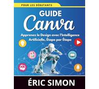 Guide Canva pour les Débutants: Apprenez le Design avec l'Intelligence Artificielle, Étape par Étape