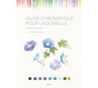 Guide chromatique pour l'aquarelle: Peindre les fleurs