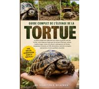 GUIDE COMPLET DE L’ÉLEVAGE DE LA TORTUE: Le guide complet pour débutants pour élever et prendre soin des tortues : soins étape par étape pour les.....reproduction et soins quotidiens essentiels