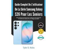 Guide Complet De L'utilisateur De La Série Samsung Galaxy S26 Pour Les Seniors: Manuel Étape Par Étape Pour Configurer Votre Appareil En Moins De 6 Heures Pour Un Usage Quotidien