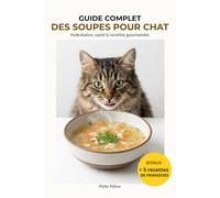 Guide Complet des Soupes pour Chat: Hydrater son chat avec des soupes maisons