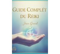 Guide Complet du Reiki : Un Manuel Détaillé pour la Guérison et la Transformation
