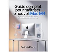 Guide Complet pour Maîtriser le Nouvel iMac M4: Explications claires, conseils pratiques et fonctions utiles pour votre nouvel iMac