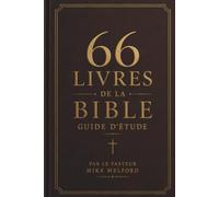 Guide d’étude des 66 livres de la Bible: Un voyage à travers la Parole de Dieu