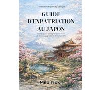 Guide d’expatriation au Japon: Votre guide complet pour vivre et réussir au pays du Soleil Levant: 4