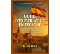 Guide d’expatriation en Espagne: Votre guide essentiel pour vivre, travailler et profiter au pays du soleil et des traditions.