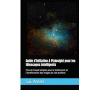 Guide d’initiation à PixInsight pour les télescopes intelligents: Flux de travail simples pour le traitement et l’amélioration des images du ciel profond