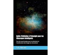 Guide d’initiation à PixInsight pour les télescopes intelligents: Flux de travail simples pour le traitement et l’amélioration des images du ciel profond