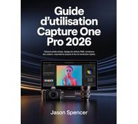 Guide d’utilisation Capture One Pro 2026: Retouche photo simple, réglage des fichiers RAW, corrections des couleurs, exportations propres et flux de travail plus rapides