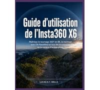 Guide d’utilisation de l’Insta360 X6: Maîtrisez le tournage 360° en 8K, le montage avec l’IA PanoMind et tous les accessoires de la caméra d’action phare