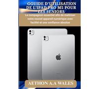 GUIDE D’UTILISATION DE L’IPAD PRO M5 POUR LES SENIORS: Le compagnon essentiel afin de maîtriser votre nouvel appareil numérique avec facilité et une confiance absolue