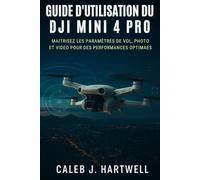 Guide d’utilisation du DJI Mini 4 Pro: Maîtrisez les paramètres de vol, photo et vidéo pour des performances optimales
