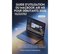 GUIDE D’UTILISATION DU MACBOOK AIR M5 POUR DÉBUTANTS 2026: Productivité assistée par lIA,performances élevées,longue autonomie et design léger pour le travail,la créativité