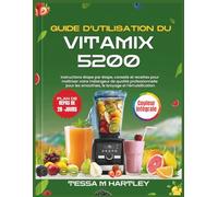 GUIDE D’UTILISATION DU VITAMIX 5200: Instructions étape par étape, conseils et recettes pour maîtriser votre mélangeur de qualité professionnelle pour les smoothies, le broyage et l’émulsification: 3