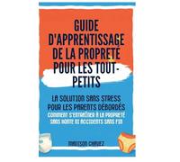Guide D'Apprentissage De La Propreté Pour Les Tout-Petits: La Solution Sans Stress pour les Parents Débordés - Comment s'entraîner à la Propreté Sans Honte ni Accidents sans fin: 3