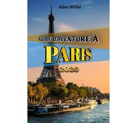 GUIDE D'AVENTURE À PARIS 2026: Un guide de voyage complet pour découvrir des monuments emblématiques, des cafés cachés et des moyens intelligents d'explorer la Ville Lumière