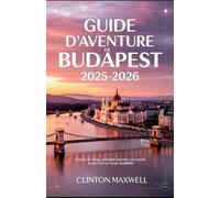 Guide d'aventure de Budapest 2025-2026: Conseils de voyage, principales attractions, et les secrets locaux pour un Voyage inoubliable