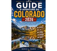 Guide d'aventure du Colorado 2026