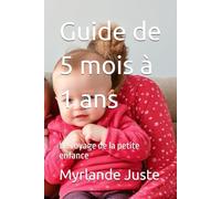 Guide de 5 mois à 1 ans: Le voyage de la petite enfance