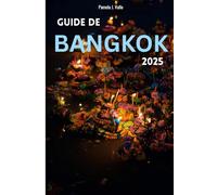GUIDE DE BANGKOK 2025 : CUISINE DE RUE ET QUARTIERS CACHÉS: ITINÉRAIRES DE 48 HEURES ET 3 JOURS, CARTES MISES À JOUR, PARCOURS CULINAIRES QR, SECRETS LOCAUX ET CONSEILS ÉCONOMIQUES