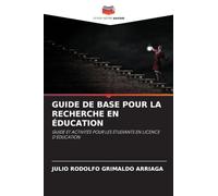 GUIDE DE BASE POUR LA RECHERCHE EN ÉDUCATION: GUIDE ET ACTIVITÉS POUR LES ÉTUDIANTS EN LICENCE D'ÉDUCATION