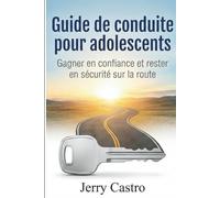 Guide de conduite pour adolescents: Gagner en confiance et rester en sécurité sur la route