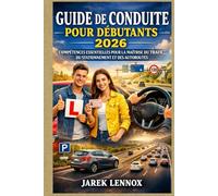 GUIDE DE CONDUITE POUR DÉBUTANTS 2026: Compétences essentielles pour la maîtrise du trafic, du stationnement et des autoroutes