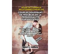 Guide de conseils relationnels pour les couples souffrant de troubles de la personnalité paranoïaque: Communication efficace, activités de langage amoureux et stratégies d'adaptation pour un amour dur