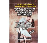 Guide de conseils relationnels pour les couples souffrant de troubles de la personnalité paranoïaque: Communication efficace, activités de langage amoureux et stratégies d'adaptation pour un amour dur