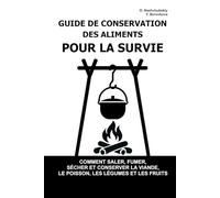 Guide de Conservation des Aliments pour la Survie.: Comment saler, fumer, sécher et conserver la viande, le poisson, les légumes et les fruits