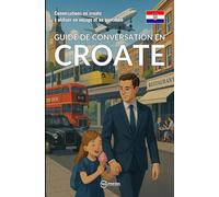 Guide de conversation en croate: Conversations en croate à utiliser en voyage et au quotidien