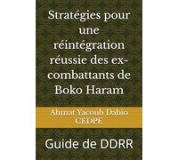Guide de DDRR: Un nouveau départ : Stratégies pour une réintégration réussie des ex-combattants de Boko Haram