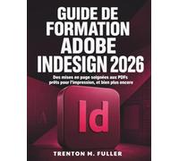 Guide de Formation Adobe InDesign 2026: Des mises en page soignées aux PDFs prêts pour l’impression, et bien plus encore