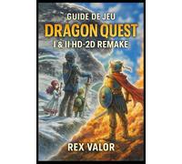 GUIDE DE JEU DRAGON QUEST I & II HD-2D REMAKE: Le guide complet à 100 % avec stratégies avancées, secrets cachés, équipements rares et astuces HD-2D ... pour les véritables héros de Dragon Quest