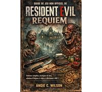Guide de jeu non officiel de Resident Evil Requiem: Solution complète, stratégies de boss, solutions d'énigmes et objets à collectionner à 100 %