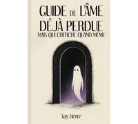 Guide de l’âme déjà perdue mais qui cherche quand même