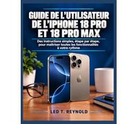 Guide de l’utilisateur de l’iPhone 18 Pro et 18 Pro Max: Des instructions simples, étape par étape, pour maîtriser toutes les fonctionnalités à votre rythme