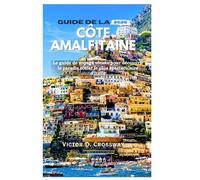 Guide de la côte Amalfitaine 2026: Le guide de voyage ultime pour découvrir le paradis côtier le plus spectaculaire d'Italie