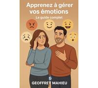 Guide de la gestion des émotions.: Guide complet.