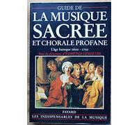 Guide De La Musique Sacree Et Chorale Profane. L'Age Baroque (1600-1750): L'âge baroque (1600-1750)