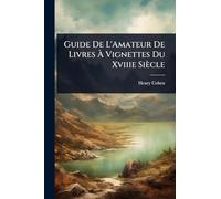 Guide De L'Amateur De Livres À Vignettes Du Xviiie Siècle