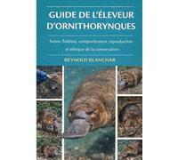 GUIDE DE L'ÉLEVEUR D'ORNITHORYNQUES: Soins, habitat, comportement, reproduction et éthique de la conservation