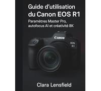 Guide de l'utilisateur Canon EOS R1: Paramètres Master Pro, autofocus AI et créativité 8K
