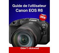 Guide de l'utilisateur Canon EOS R6 2026: Tutoriels étape par étape pour une mise au point parfaite, des réglages d'éclairage et un contrôle dynamique de l'image.