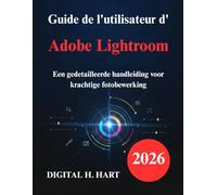 Guide de l'utilisateur d'Adobe Lightroom: Un manuel détaillé pour la retouche photo performante