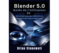 Guide de l'utilisateur de Blender 5.0 2026