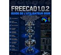 GUIDE DE L'UTILISATEUR DE FREECAD 1.0.2 2026