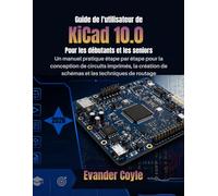 Guide de l'utilisateur de KiCad 10.0 Pour les débutants et les seniors